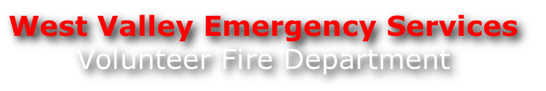 West Valley Emergency Services
Volunteer Fire Department